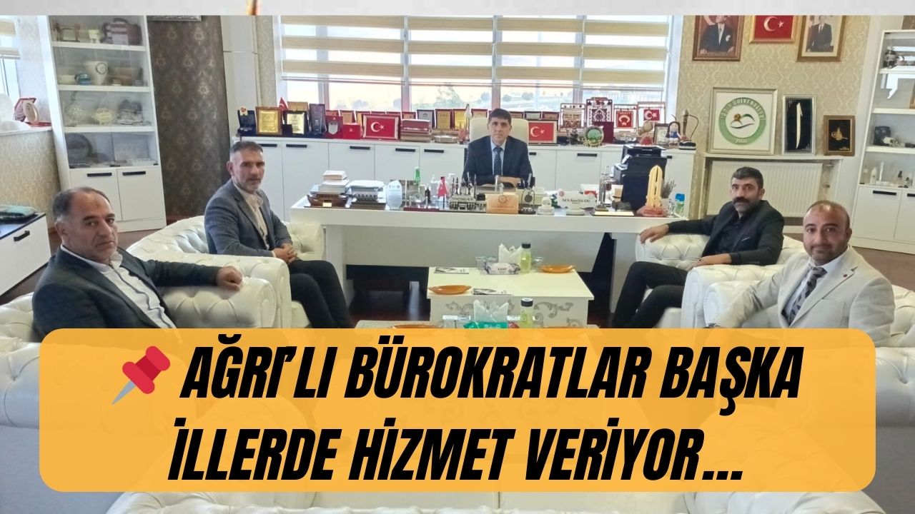 Ağrılı Bürokratlar Başka İllerde Hizmet Veriyor: Memlekete Hasret Kalan Yetenekler.