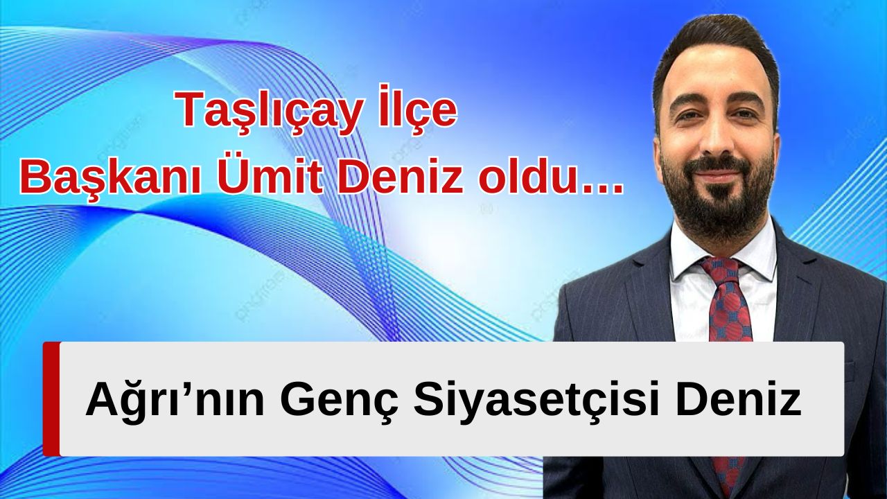 Ağrı’da Genç Siyasetçi, Taşlıçay İlçe Başkanı Deniz oldu