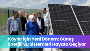 Köyler İçin Yeni Dönem: Güneş Enerjili Su Sistemleri Hayata Geçiyor