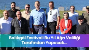 Geleneksel Balıkgöl Festivali Bu Yıl Ağrı Valiliği Koordinasyonunda Düzenlenecek
