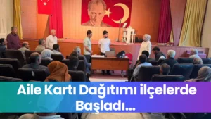 Aile Kartı Dağıtımı ilçelerde Başladı