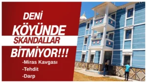 Deni Köyünde Skandallar Bitmiyor, Tehdit, Darp, usulsüzluk