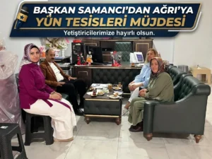 Başkan Samancıdan Ağrıya Yün Tesisleri Müjdesi