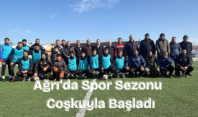 Ağrı’da spor sezonu taşlıçay’da coşkuyla başladı