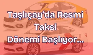 Taşlıçay’a resmi t plaka taksi geliyor