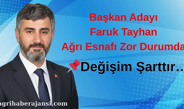 Başkan adayı faruk tayhan, ağrı esnafı zor durumda