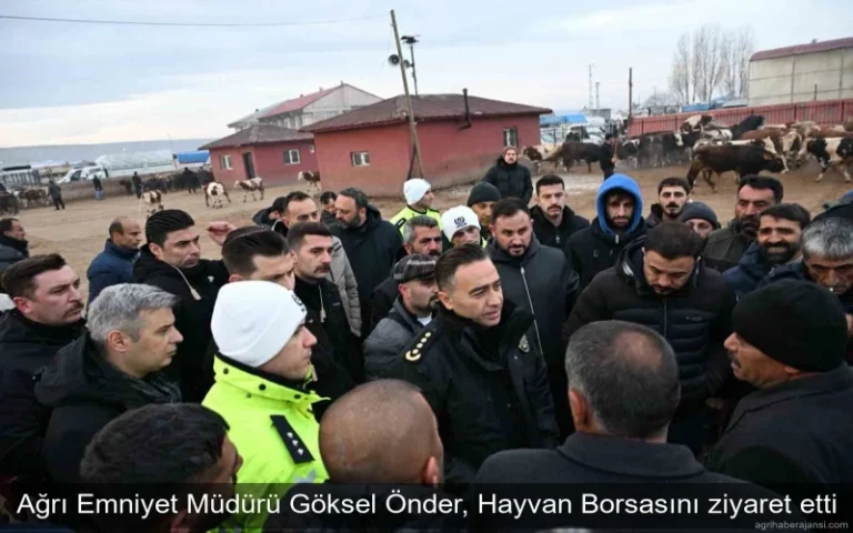 Ağrı emniyet müdürü göksel önder, hayvan borsasını ziyaret etti
