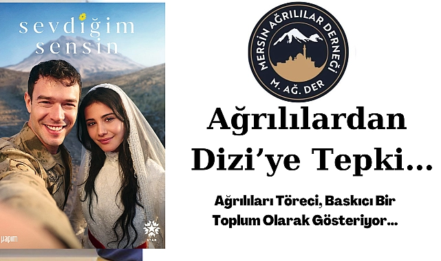 “sevdiğim sensin” dizisine ağrılılardan sert tepki