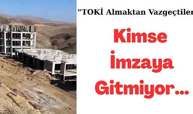 Taşlıçayda halk toki almaktan vazgeçti, kimse imzaya gitmiyor